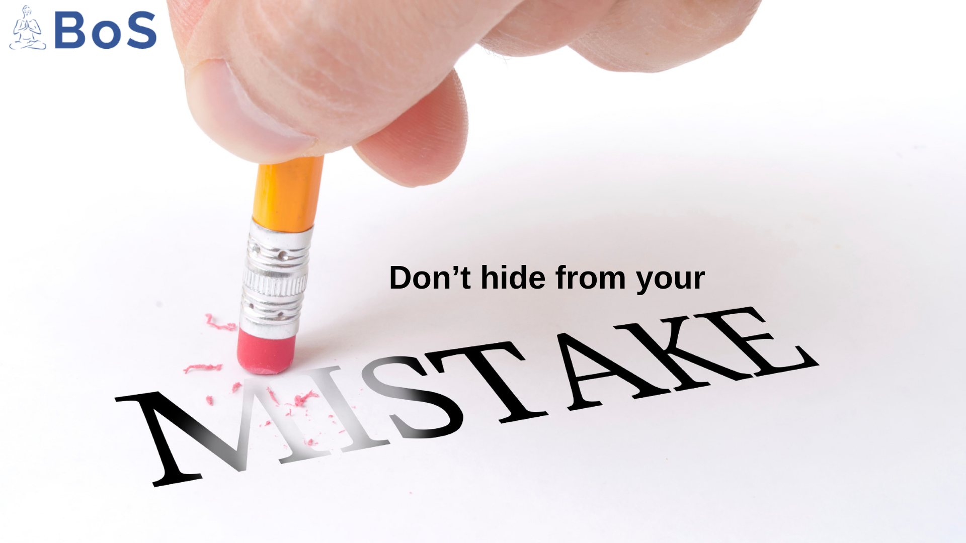 Don’t hide from your mistake