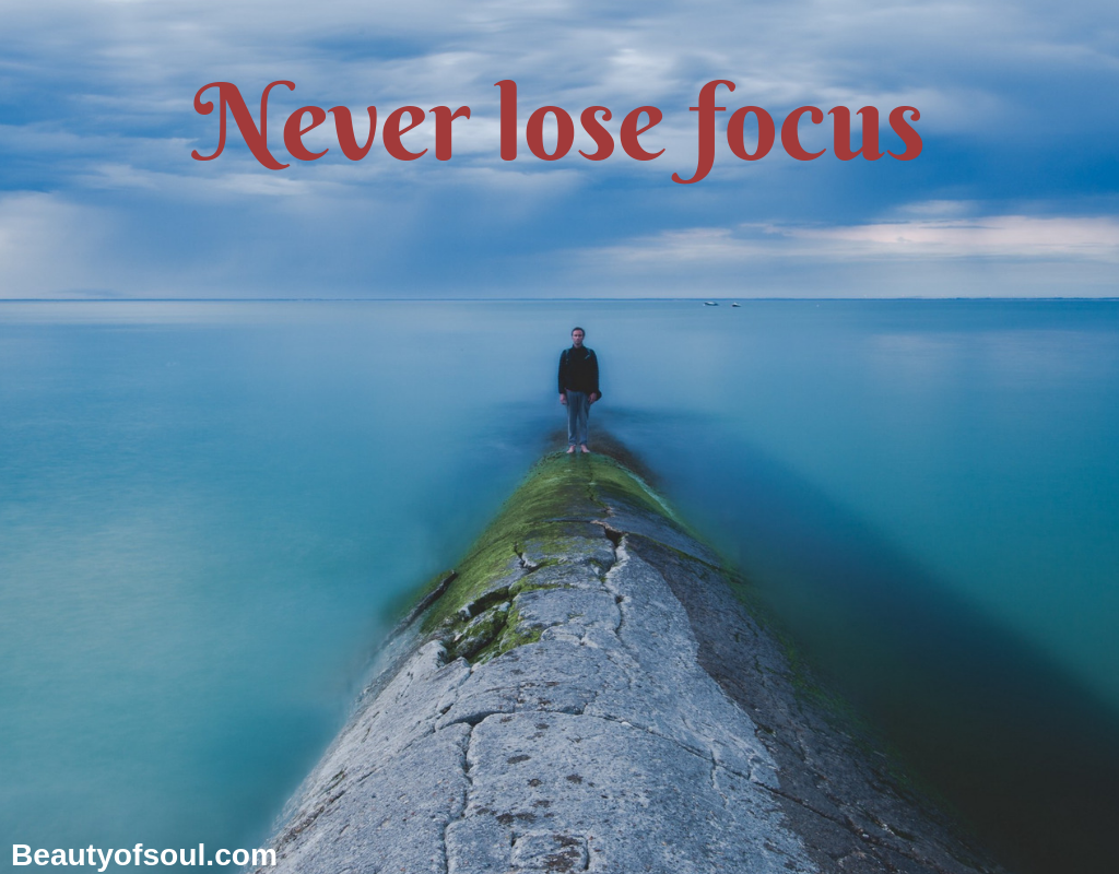 Never lose focus