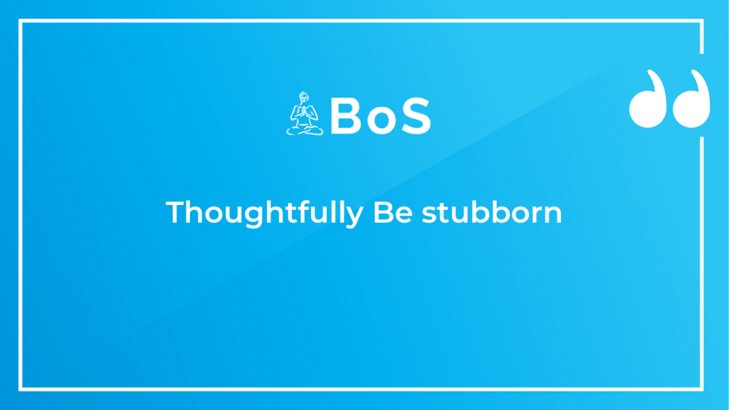 Thoughtfully Be stubborn