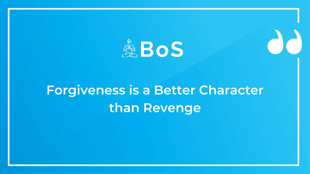 Forgiveness is a Better Character than Revenge 